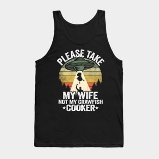 Please Take My Wife Not My Crawfish Cooker Funny Crawfish Tank Top